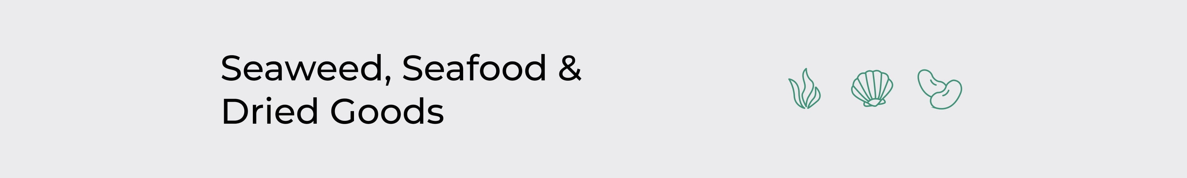 Seaweed, Seafood & Dried Goods*
